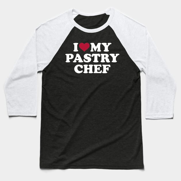 I love my Pastry chef Baseball T-Shirt by Designzz